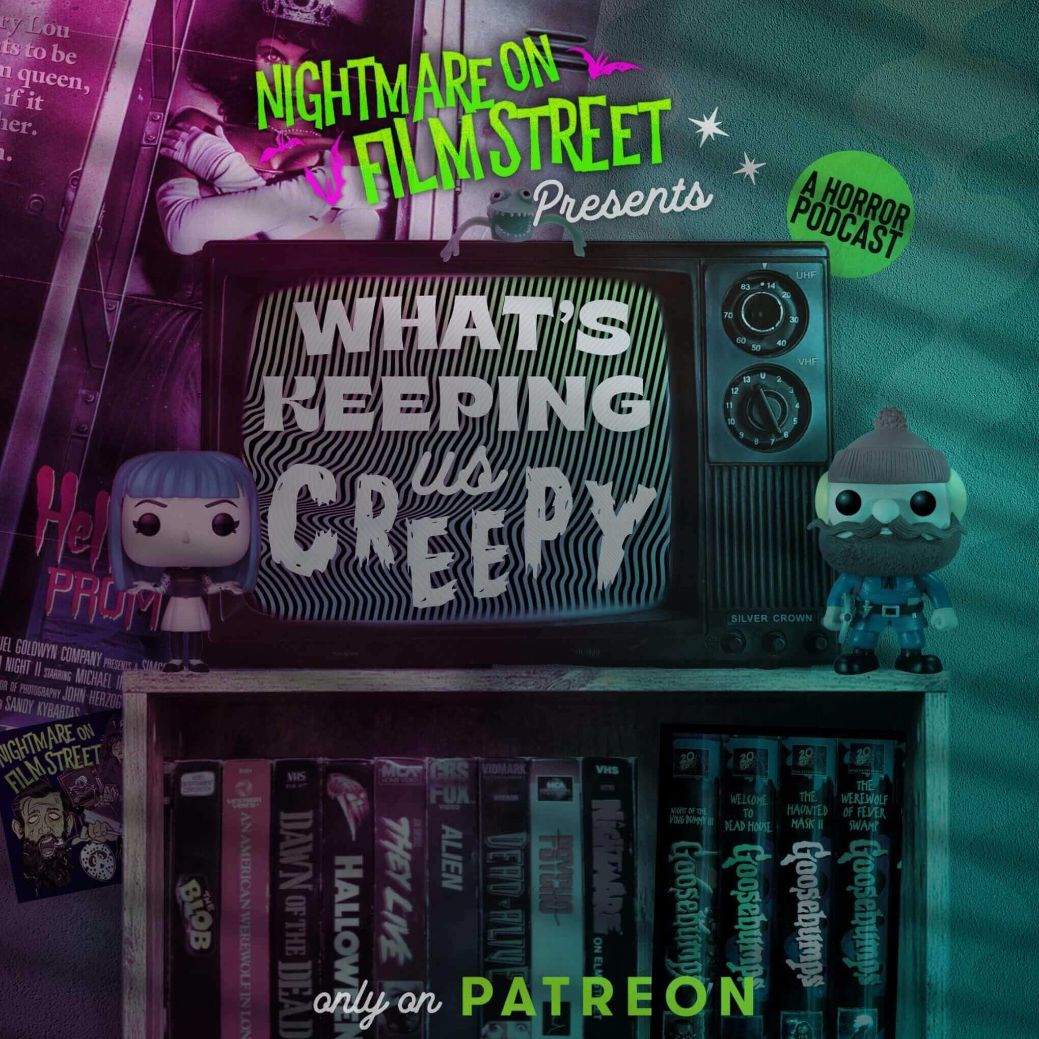 Little Funko Pop doll versions of hosts Kim & Jon placed beside a a small tube television with the words "What's Keeping Us Creepy". The television and dolls sit on top of a small bedroom sized bookshelf filled with vhs taps. There is also a poster for "Hello Mary Lou: Prom Night II" on the wall above them.